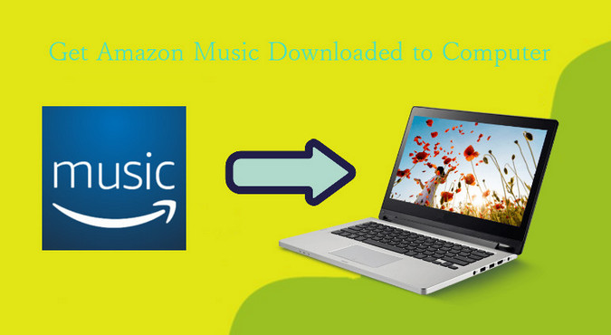 How to Download Songs from Amazon Music to Computer?